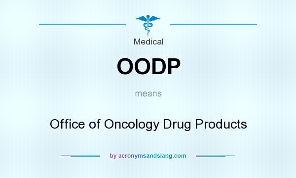 What does OODP mean? It stands for Office of Oncology Drug Products