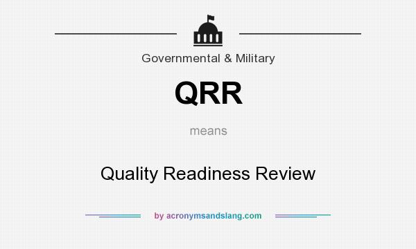 What does QRR mean? It stands for Quality Readiness Review