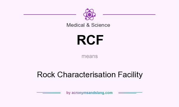 What does RCF mean? It stands for Rock Characterisation Facility