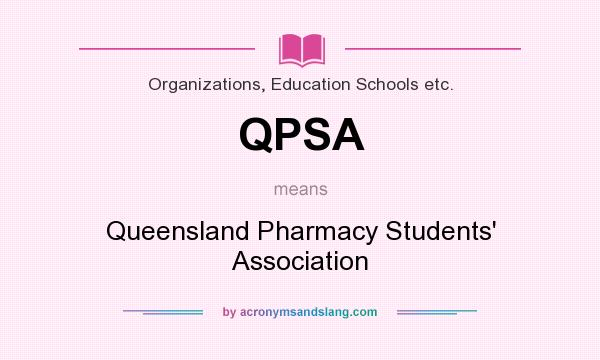 What does QPSA mean? It stands for Queensland Pharmacy Students` Association