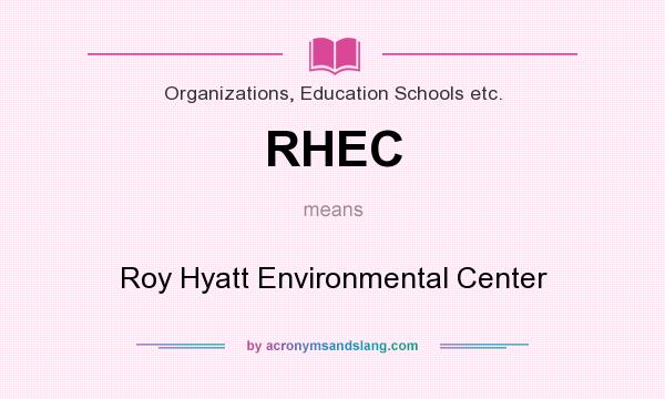 What does RHEC mean? It stands for Roy Hyatt Environmental Center