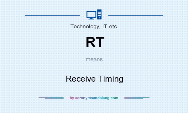What does RT mean? It stands for Receive Timing