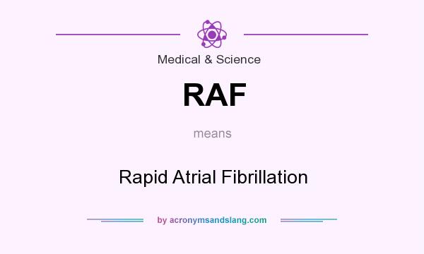 What does RAF mean? It stands for Rapid Atrial Fibrillation