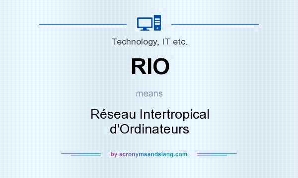 What does RIO mean? It stands for Réseau Intertropical d`Ordinateurs