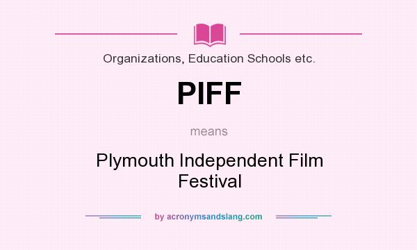 What does PIFF mean? It stands for Plymouth Independent Film Festival