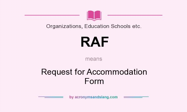 What does RAF mean? It stands for Request for Accommodation Form