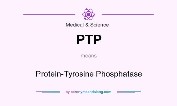 What does PTP mean? It stands for Protein-Tyrosine Phosphatase