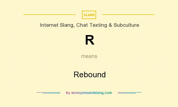 What does R mean? It stands for Rebound