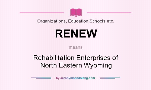 What does RENEW mean? It stands for Rehabilitation Enterprises of North Eastern Wyoming