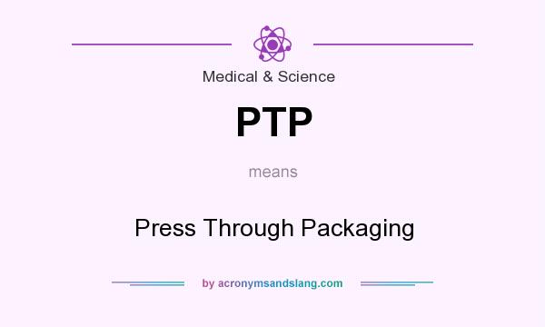 What does PTP mean? It stands for Press Through Packaging