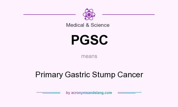 What does PGSC mean? It stands for Primary Gastric Stump Cancer