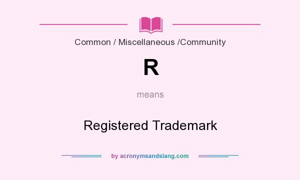 What does R mean? It stands for Registered Trademark