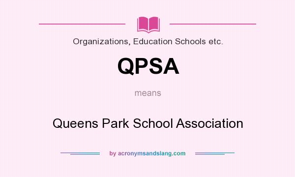 What does QPSA mean? It stands for Queens Park School Association