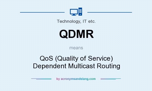 What does QDMR mean? It stands for QoS (Quality of Service) Dependent Multicast Routing