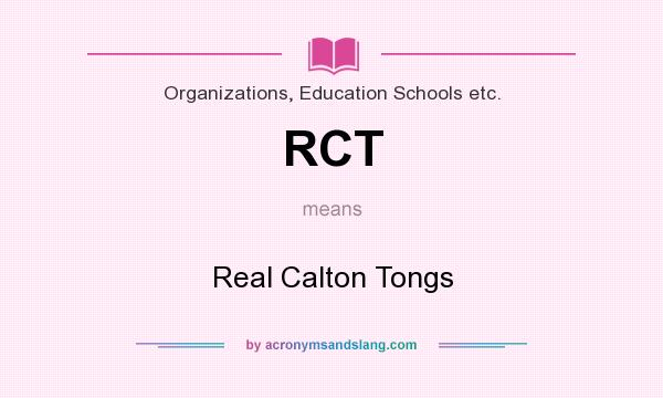 What does RCT mean? It stands for Real Calton Tongs