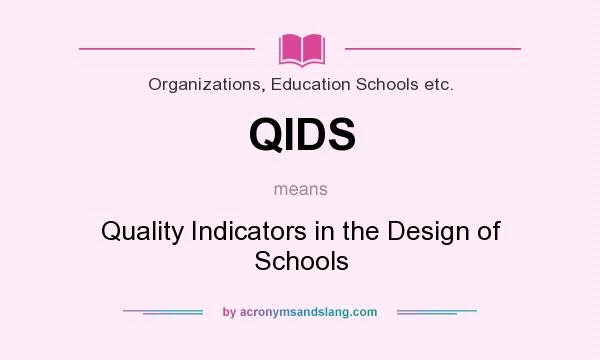 What does QIDS mean? It stands for Quality Indicators in the Design of Schools