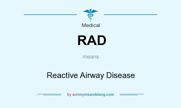 What does RAD mean? It stands for Reactive Airway Disease