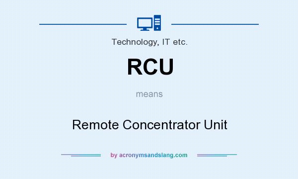 What does RCU mean? It stands for Remote Concentrator Unit