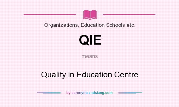 What does QIE mean? It stands for Quality in Education Centre