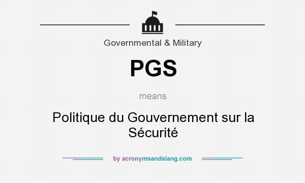 What does PGS mean? It stands for Politique du Gouvernement sur la Sécurité