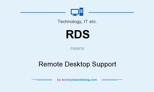 What does RDS mean? It stands for Remote Desktop Support