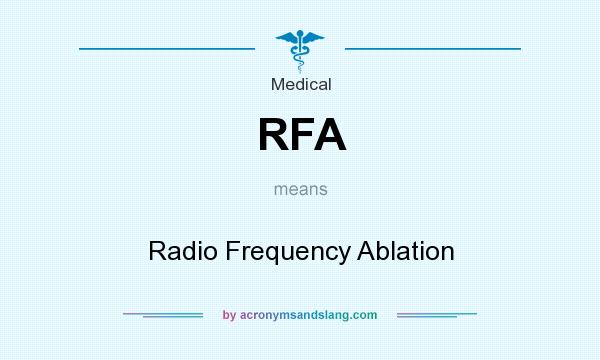 What does RFA mean? It stands for Radio Frequency Ablation