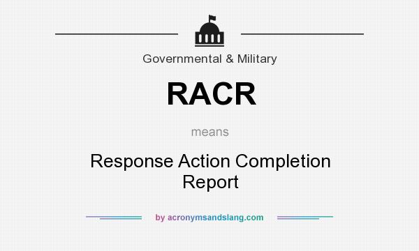What does RACR mean? It stands for Response Action Completion Report