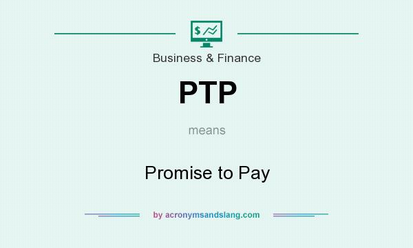 What does PTP mean? It stands for Promise to Pay