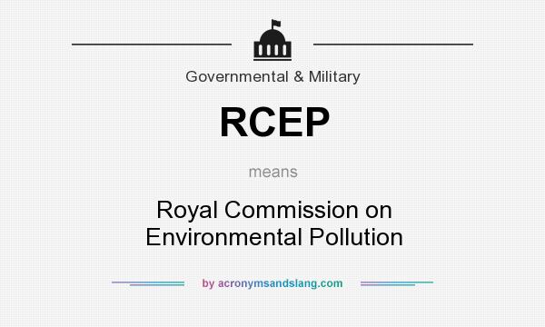 What does RCEP mean? It stands for Royal Commission on Environmental Pollution
