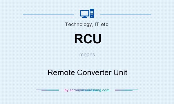 What does RCU mean? It stands for Remote Converter Unit