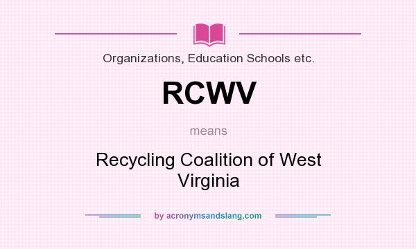 What does RCWV mean? It stands for Recycling Coalition of West Virginia