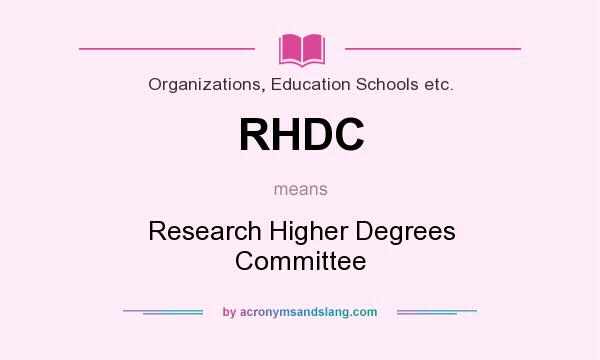 What does RHDC mean? It stands for Research Higher Degrees Committee