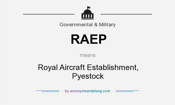 What does RAEP mean? It stands for Royal Aircraft Establishment, Pyestock