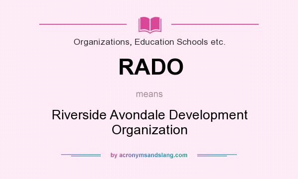 What does RADO mean? It stands for Riverside Avondale Development Organization