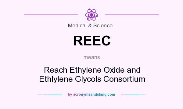What does REEC mean? It stands for Reach Ethylene Oxide and Ethlylene Glycols Consortium
