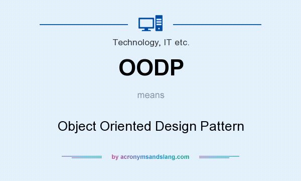 What does OODP mean? It stands for Object Oriented Design Pattern