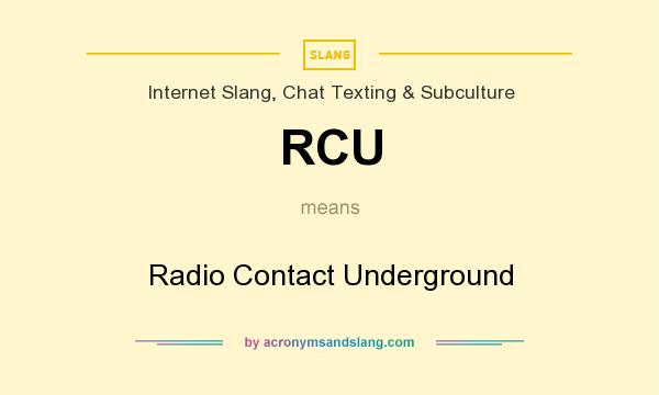 What does RCU mean? It stands for Radio Contact Underground