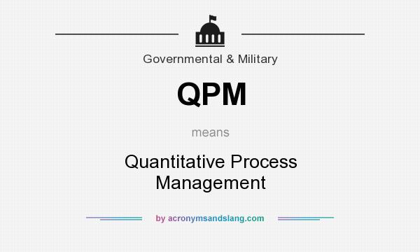 What does QPM mean? It stands for Quantitative Process Management