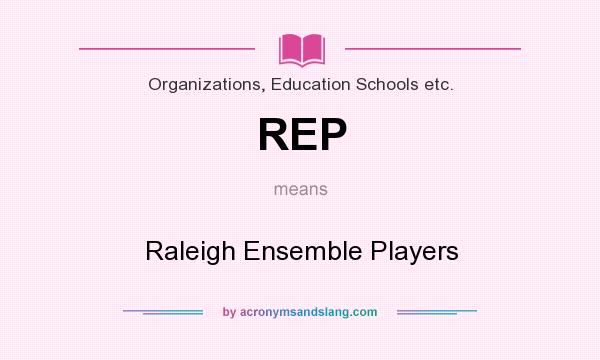 What does REP mean? It stands for Raleigh Ensemble Players