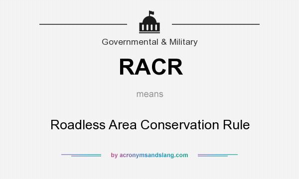 What does RACR mean? It stands for Roadless Area Conservation Rule