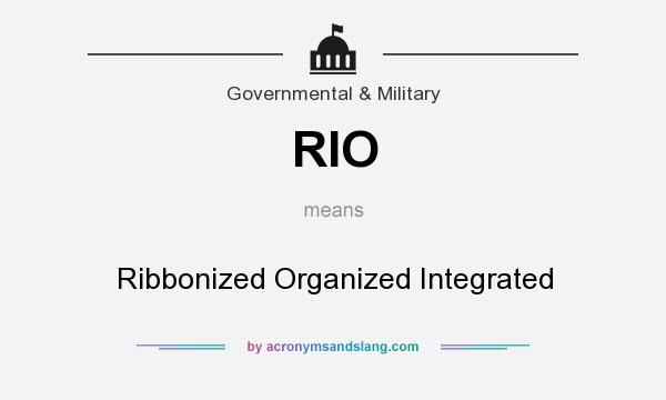 What does RIO mean? It stands for Ribbonized Organized Integrated