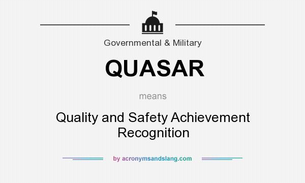 What does QUASAR mean? It stands for Quality and Safety Achievement Recognition