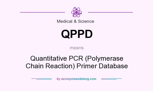 What does QPPD mean? It stands for Quantitative PCR (Polymerase Chain Reaction) Primer Database