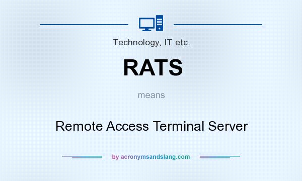 What does RATS mean? It stands for Remote Access Terminal Server