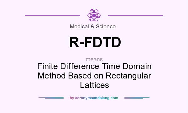 What does R-FDTD mean? It stands for Finite Difference Time Domain Method Based on Rectangular Lattices