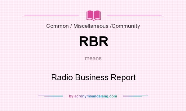 What does RBR mean? It stands for Radio Business Report