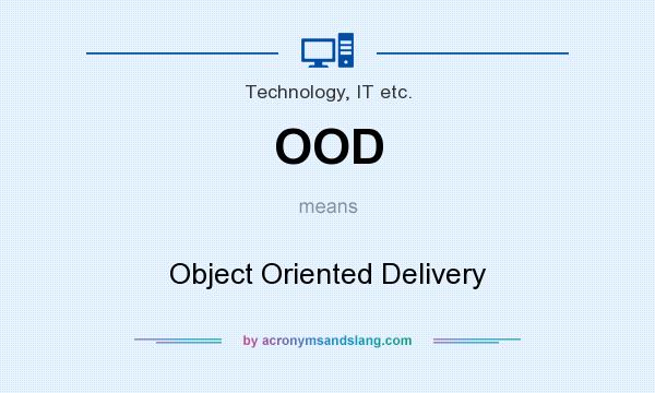 What does OOD mean? It stands for Object Oriented Delivery
