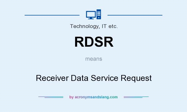 What does RDSR mean? It stands for Receiver Data Service Request