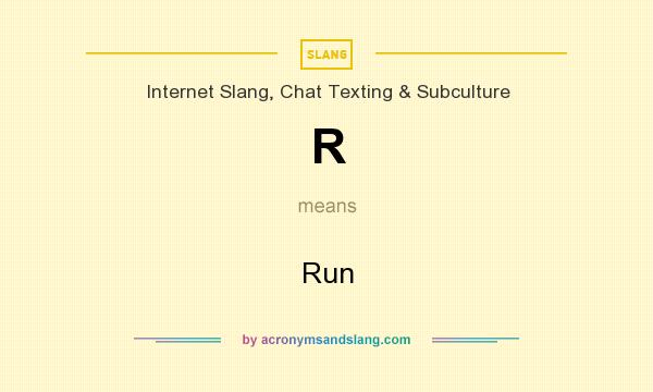 What does R mean? It stands for Run
