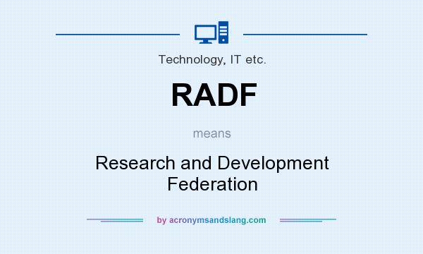 What does RADF mean? It stands for Research and Development Federation